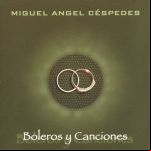 Miguel Angel Céspedes. Boleros Y Canciones